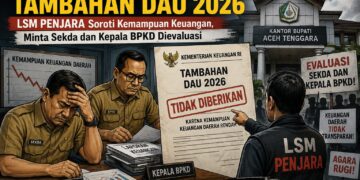 DAU Tambahan 2026 Tak Masuk, LSM PENJARA: Siapa yang Harus Bertanggung Jawab? Sekda dan Kepala BPKD Diminta Dievaluasi